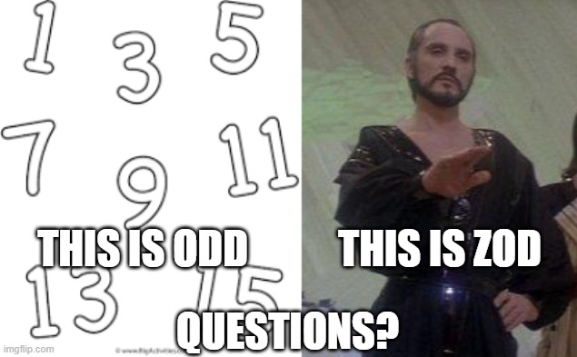 Zod and odd | THIS IS ZOD; THIS IS ODD; QUESTIONS? | image tagged in general zod,superman | made w/ Imgflip meme maker