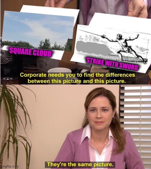 -Hit & run & defense. | *SQUARE CLOUD*; *STRIKE WITH SWORD* | image tagged in memes,they're the same picture,sword fight,soundcloud,totally looks like,attack on titan | made w/ Imgflip meme maker