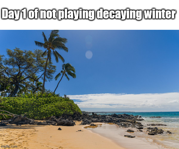 rejuvenating summer | Day 1 of not playing decaying winter | image tagged in memes,roblox,winter | made w/ Imgflip meme maker