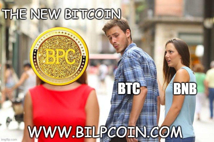 Distracted Boyfriend Meme |  THE NEW BITCOIN; BNB; BTC; WWW.BILPCOIN.COM | image tagged in memes,distracted boyfriend | made w/ Imgflip meme maker