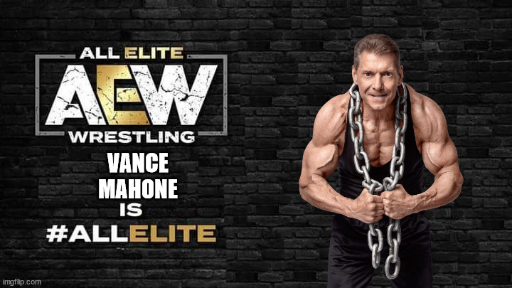 wwe aew | VANCE
MAHONE | image tagged in is all elite | made w/ Imgflip meme maker