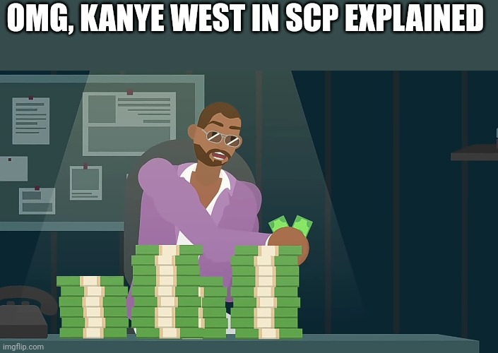 OMG, KANYE WEST IN SCP EXPLAINED | made w/ Imgflip meme maker
