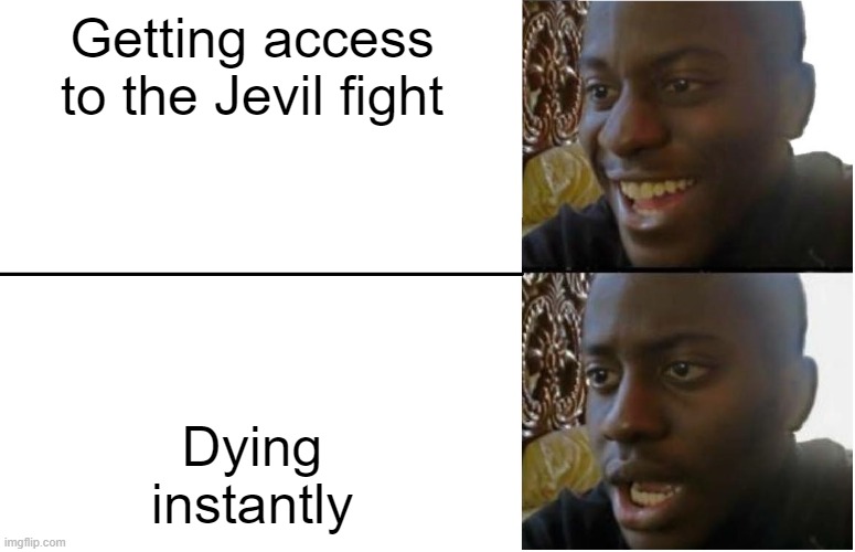 Jevil | Getting access to the Jevil fight; Dying instantly | image tagged in disappointed black guy,deltarune | made w/ Imgflip meme maker