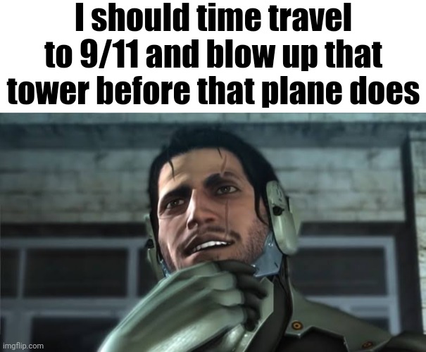 Hmm | I should time travel to 9/11 and blow up that tower before that plane does | image tagged in metal gear,raiden,9/11 | made w/ Imgflip meme maker