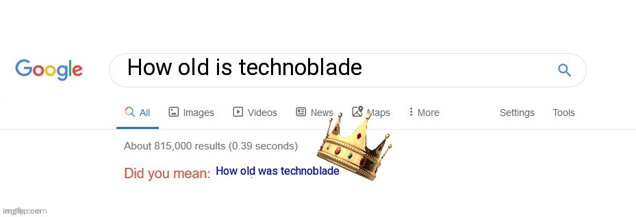 Did you mean? | How old is technoblade; How old was technoblade | image tagged in did you mean | made w/ Imgflip meme maker