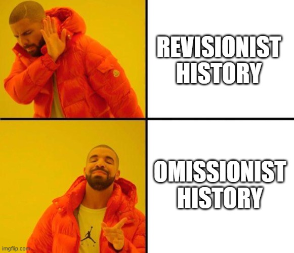 CRT opponents be like |  REVISIONIST HISTORY; OMISSIONIST HISTORY | image tagged in drake meme | made w/ Imgflip meme maker