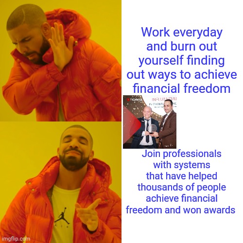 Drake Hotline Bling | Work everyday and burn out yourself finding out ways to achieve financial freedom; Join professionals with systems that have helped thousands of people achieve financial freedom and won awards | image tagged in memes,drake hotline bling | made w/ Imgflip meme maker