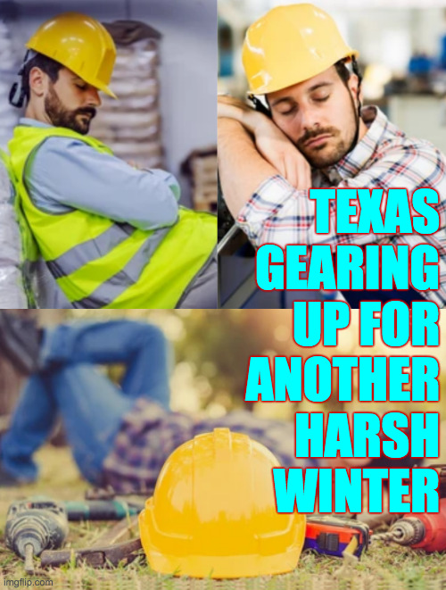 The Cold Star state. | TEXAS
GEARING
UP FOR
ANOTHER
HARSH
WINTER | image tagged in memes,texas,the cold star state | made w/ Imgflip meme maker