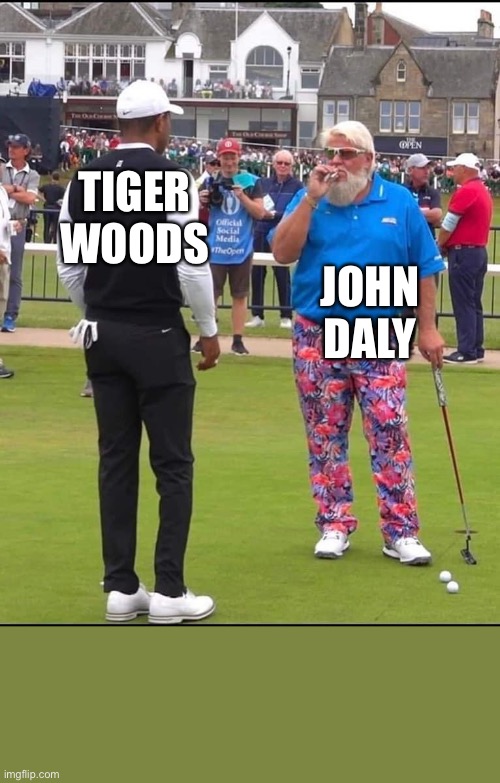John Daly and Tiger Woods | TIGER WOODS; JOHN DALY | image tagged in john daly and tiger woods | made w/ Imgflip meme maker