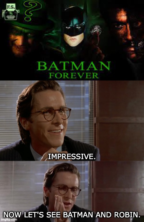 IMPRESSIVE. NOW LET'S SEE BATMAN AND ROBIN. | image tagged in impressive now let's see the,batman,nostalgia critic | made w/ Imgflip meme maker