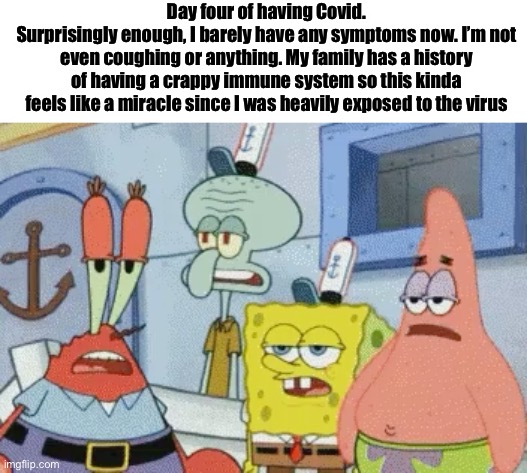 Gg | Day four of having Covid.
Surprisingly enough, I barely have any symptoms now. I’m not even coughing or anything. My family has a history of having a crappy immune system so this kinda feels like a miracle since I was heavily exposed to the virus | image tagged in oh really frl bro | made w/ Imgflip meme maker