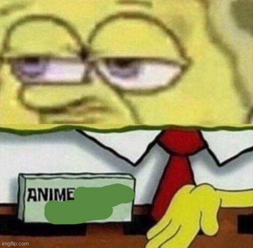 Spongebob Anime Tiddie Expert | image tagged in spongebob anime tiddie expert | made w/ Imgflip meme maker