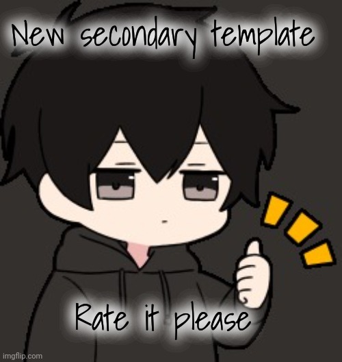 More secondary template comming soon... | New secondary template; Rate it please | image tagged in shadow thumb | made w/ Imgflip meme maker