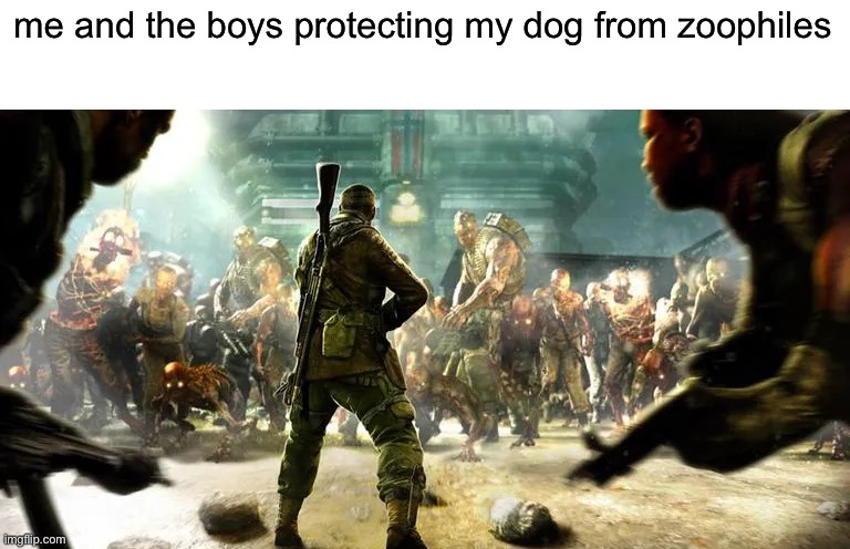 me and the boys protecting my dog from zoophiles | made w/ Imgflip meme maker