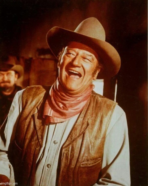 John Wayne Laughing | image tagged in john wayne laughing | made w/ Imgflip meme maker