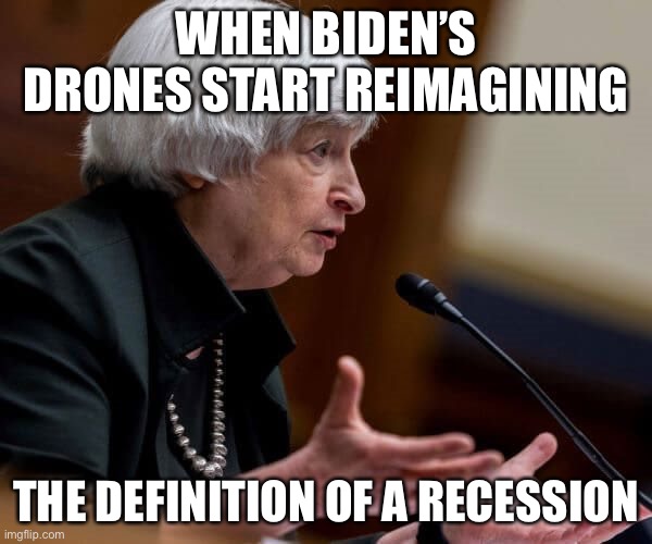 How will we know when we’re in a recession? | WHEN BIDEN’S DRONES START REIMAGINING; THE DEFINITION OF A RECESSION | image tagged in biden,recession,woke economics | made w/ Imgflip meme maker