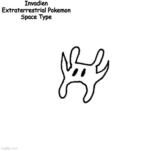 New region, new pokemon, new type | Invadien
Extraterrestrial Pokemon
Space Type | made w/ Imgflip meme maker
