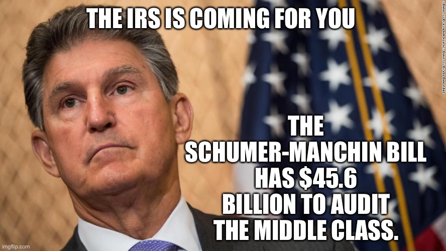 communist joe has got to go | THE SCHUMER-MANCHIN BILL HAS $45.6 BILLION TO AUDIT THE MIDDLE CLASS. THE IRS IS COMING FOR YOU | image tagged in communist joe has got to go | made w/ Imgflip meme maker