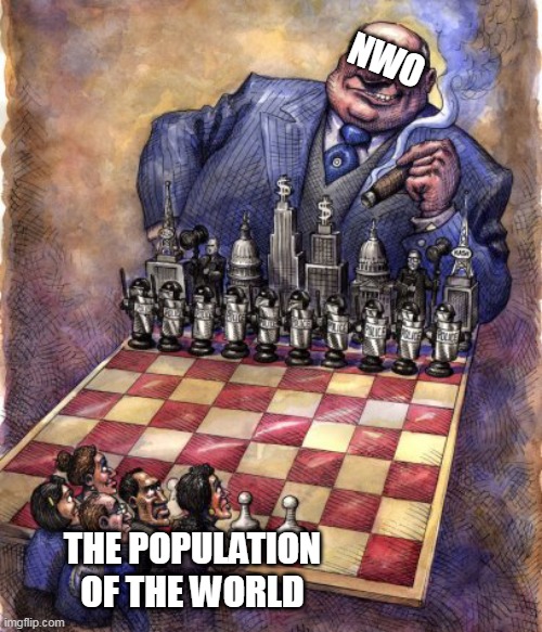 NWO CHECKMATE | NWO; THE POPULATION
OF THE WORLD | image tagged in big money,nwo,globalist,elites,pawns,checkmate | made w/ Imgflip meme maker