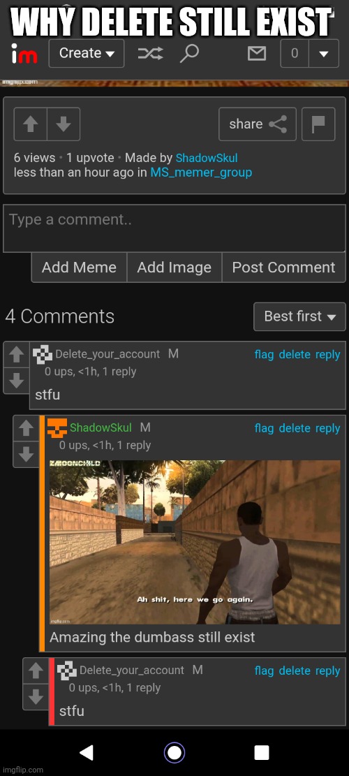 WHY DELETE STILL EXIST | made w/ Imgflip meme maker