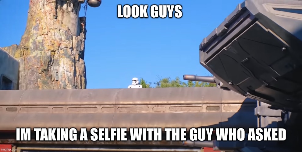 Lone Trooper | LOOK GUYS IM TAKING A SELFIE WITH THE GUY WHO ASKED | image tagged in lone trooper | made w/ Imgflip meme maker