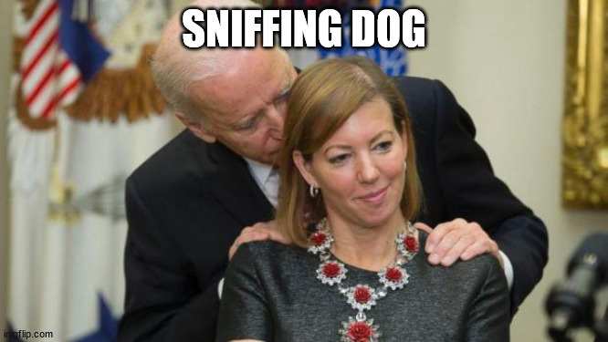 Creepy Joe Biden | SNIFFING DOG | image tagged in creepy joe biden | made w/ Imgflip meme maker