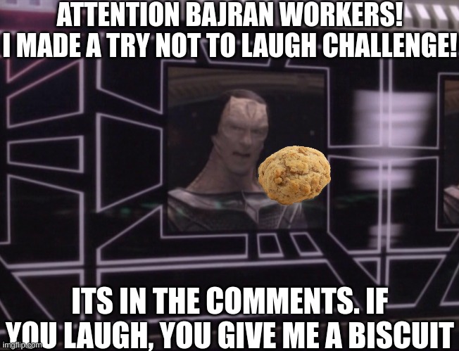 ATTENTION BAJORAN WORKERS | ATTENTION BAJRAN WORKERS!
I MADE A TRY NOT TO LAUGH CHALLENGE! ITS IN THE COMMENTS. IF YOU LAUGH, YOU GIVE ME A BISCUIT | image tagged in attention bajoran workers,laughing men in suits,laughing leo,laugh,laughing,laughing villains | made w/ Imgflip meme maker