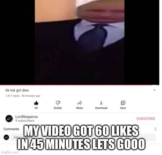HOW | MY VIDEO GOT 60 LIKES IN 45 MINUTES LETS GOOO | made w/ Imgflip meme maker