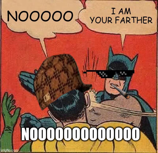 Batman Slapping Robin Meme | NOOOOO; I AM YOUR FARTHER; NOOOOOOOOOOOOO | image tagged in memes,batman slapping robin | made w/ Imgflip meme maker