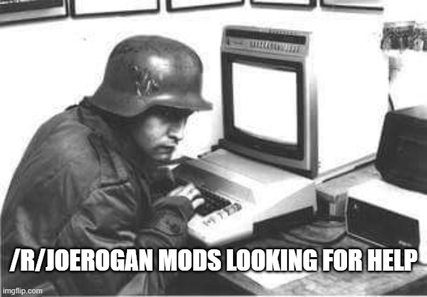 Nazi computer | /R/JOEROGAN MODS LOOKING FOR HELP | image tagged in nazi computer | made w/ Imgflip meme maker