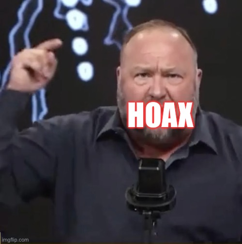 Alex Jones concedes Sandy Hook attack was ‘100% real! | HOAX | image tagged in alex jones,liar,hoax,infowars,conspiracy theorist,douchebag | made w/ Imgflip meme maker