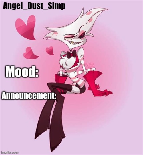 He's my favorite character of hazbin hotel and yes, I'm simping for him,I have been gay for... I don't know how long | image tagged in angel_dust_simp's announcement template | made w/ Imgflip meme maker