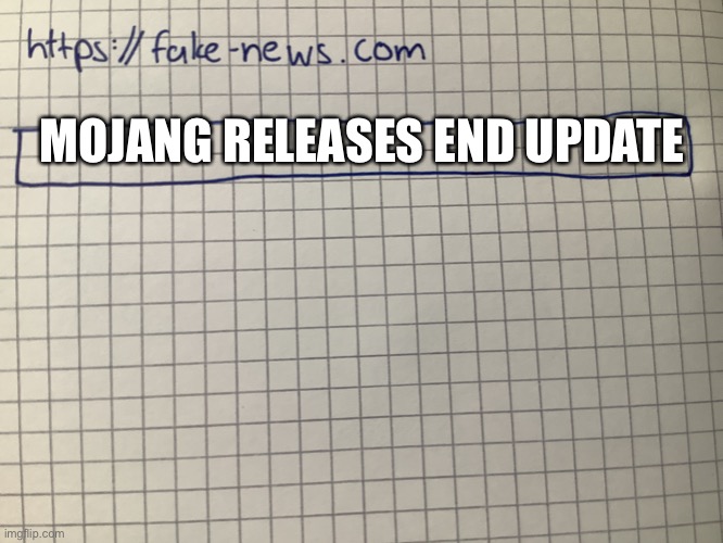 My own template comment if good pls | MOJANG RELEASES END UPDATE | image tagged in fake news | made w/ Imgflip meme maker