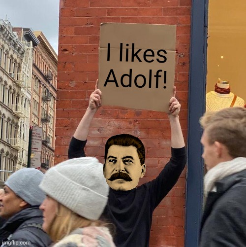 Stalin likes adolf | I likes Adolf! | image tagged in memes,joseph stalin | made w/ Imgflip meme maker