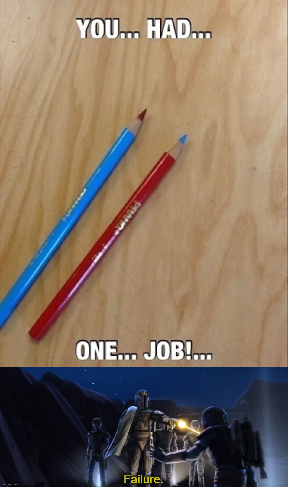 image tagged in failure,memes,funny,you had one job | made w/ Imgflip meme maker