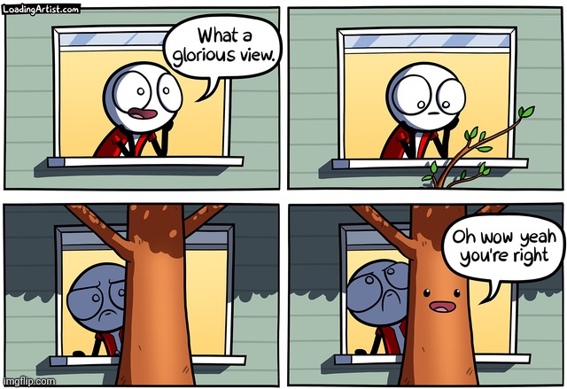 Tree getting in the way | image tagged in tree,trees,loading artist,comics,comics/cartoons,view | made w/ Imgflip meme maker