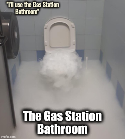 Evil Spirits Manifesting |  "I'll use the Gas Station
         Bathroom"; The Gas Station
 Bathroom | image tagged in ghostbusters reboot,well yes but actually no,and then the devil said,don't go | made w/ Imgflip meme maker