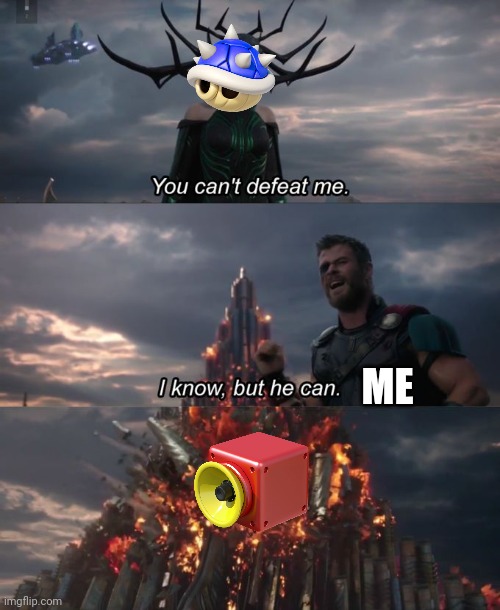 Blue Shell's biggest weakness | ME | image tagged in you can't defeat me,mario kart,blue shell,super mario bros,mario kart 8 | made w/ Imgflip meme maker