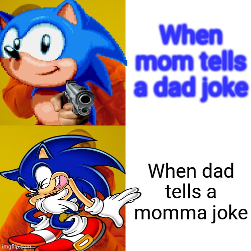 Sonic says | When mom tells a dad joke; When dad tells a momma joke | image tagged in funny | made w/ Imgflip meme maker