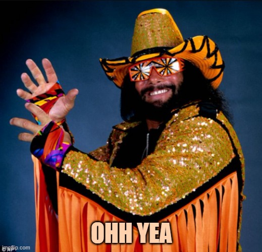 Macho man Randy savage | OHH YEA | image tagged in macho man randy savage | made w/ Imgflip meme maker