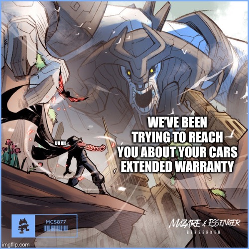 If you know this image, you is a chad | WE’VE BEEN TRYING TO REACH YOU ABOUT YOUR CARS EXTENDED WARRANTY; UH OH | image tagged in memes,dank memes,low effort,monstercat,funny | made w/ Imgflip meme maker