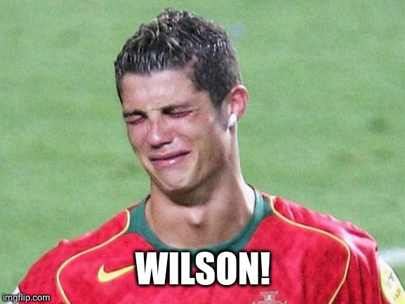 Cristiano Ronaldo Crying | WILSON! | image tagged in cristiano ronaldo crying | made w/ Imgflip meme maker