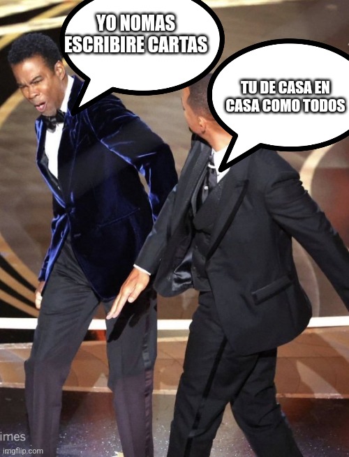 Will Smith jw | YO NOMAS ESCRIBIRE CARTAS; TU DE CASA EN CASA COMO TODOS | image tagged in will smith oscars | made w/ Imgflip meme maker