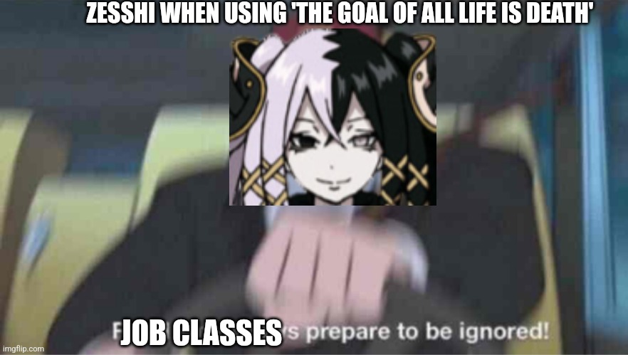 Road safety laws prepare to be ignored! | ZESSHI WHEN USING 'THE GOAL OF ALL LIFE IS DEATH'; JOB CLASSES | image tagged in road safety laws prepare to be ignored | made w/ Imgflip meme maker