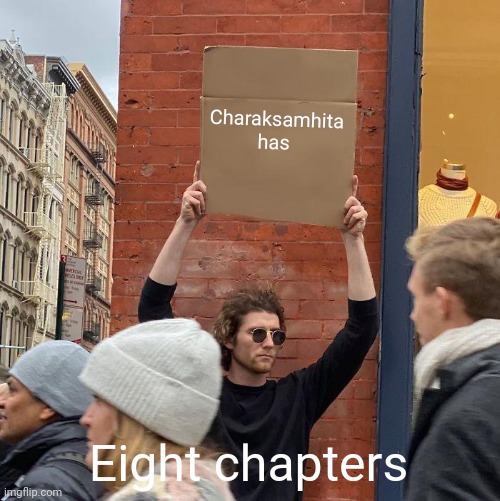 Charaksamhita has; Eight chapters | image tagged in memes,guy holding cardboard sign | made w/ Imgflip meme maker