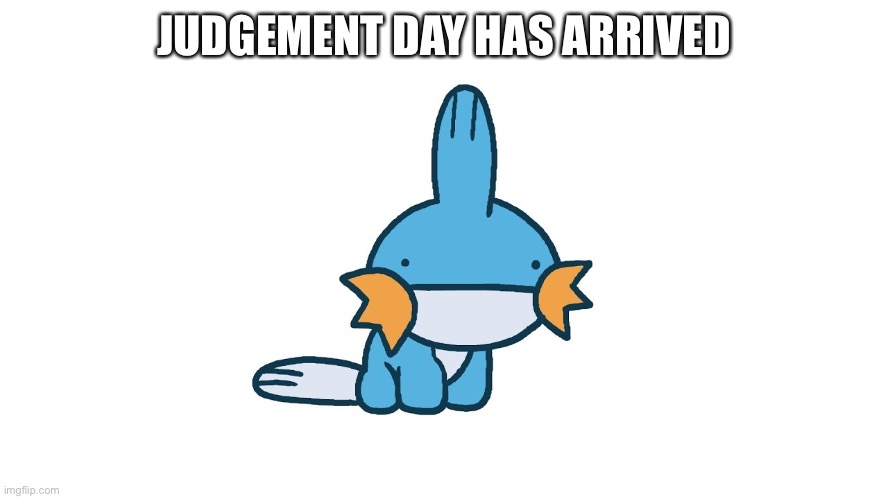JUDGEMENT DAY HAS ARRIVED | made w/ Imgflip meme maker