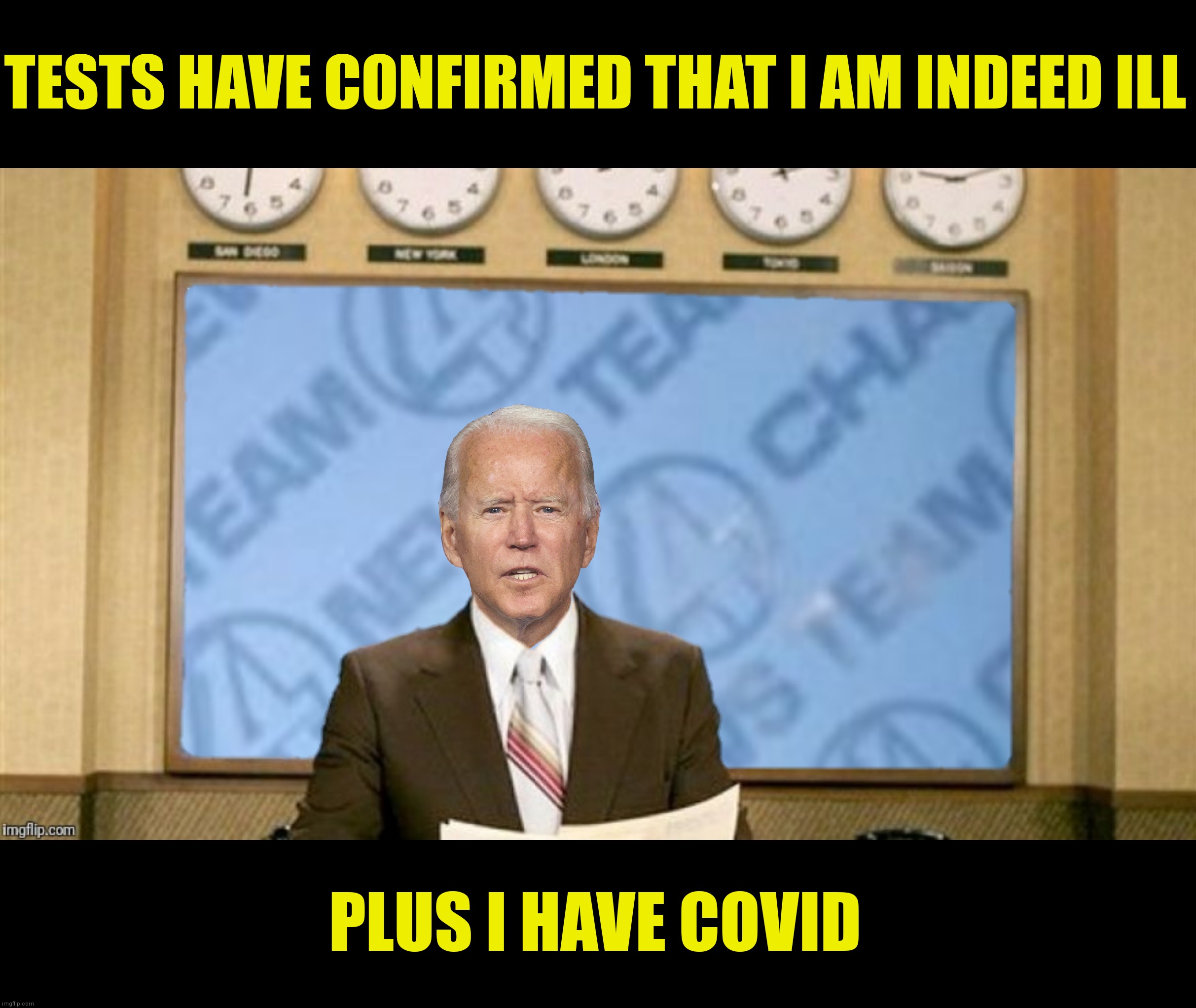 Breaking news! | TESTS HAVE CONFIRMED THAT I AM INDEED ILL; PLUS I HAVE COVID | image tagged in bad photoshop,joe biden,ron burgundy,covid,mental illness | made w/ Imgflip meme maker