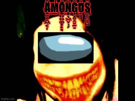 K | A̶̧̛̬̱̝̭͖͔̩͂̋̂̀̀͗͜M̸̫͛̓͛̾́́̈́̓̋Ǫ̵̮͍͍͚̟̙̘̀͊̀̍̈̿̈́͑͊͜Ņ̸͕̖͖̬̹̗̇͌Ǵ̸̢͙̝̮̭̬̰̠̐̇̉͑̋͜͝Ụ̴̻̘̾͛̓S̵̢̢̛̛͚̻̤͚̺̽̽ | image tagged in jeff the killer,amogus,among us,creepypasta | made w/ Imgflip meme maker