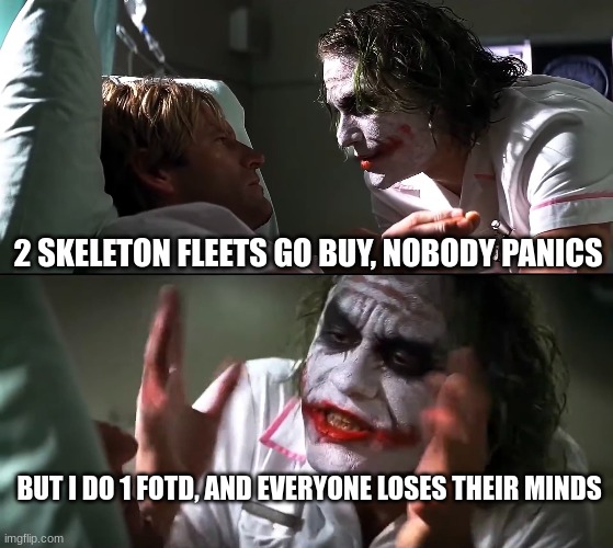 2 SKELETON FLEETS GO BUY, NOBODY PANICS; BUT I DO 1 FOTD, AND EVERYONE LOSES THEIR MINDS | made w/ Imgflip meme maker