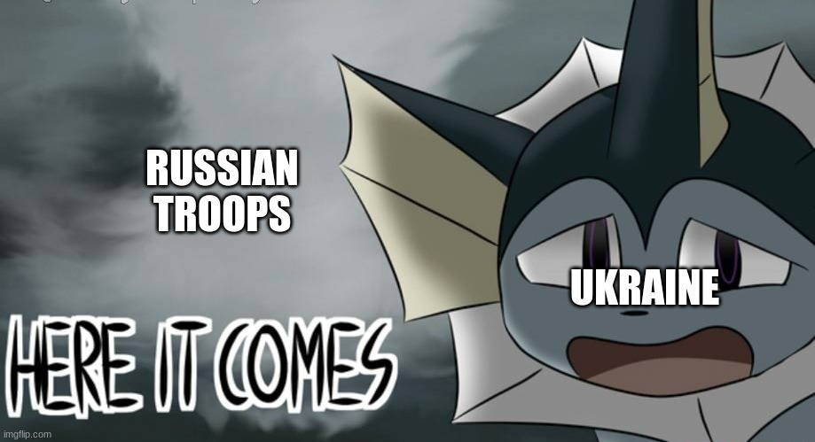 ukraine | RUSSIAN TROOPS; UKRAINE | image tagged in vaporeon tornado | made w/ Imgflip meme maker